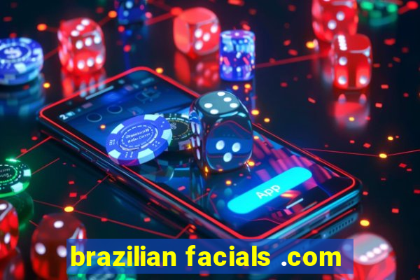 brazilian facials .com